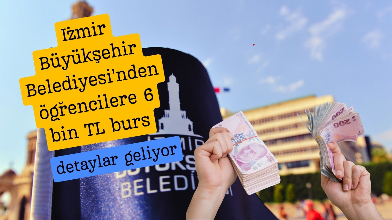 İzmir Büyükşehir Belediyesi'nden öğrencilere 6 bin TL burs