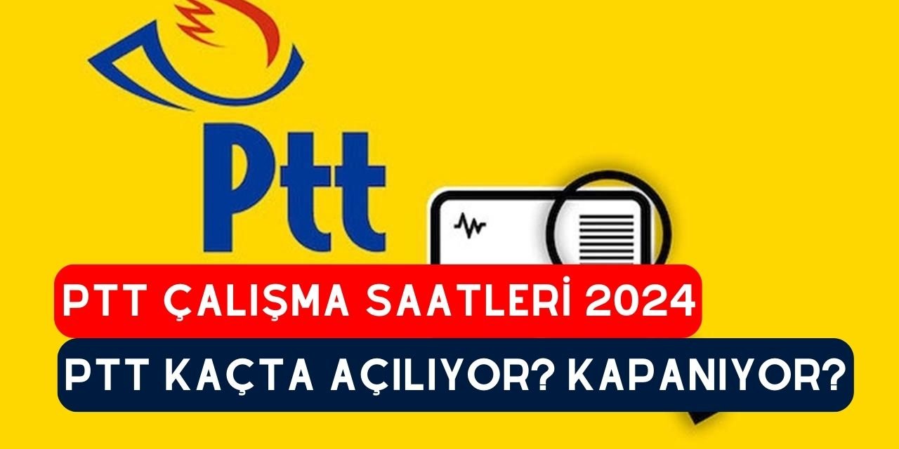 PTT müşteri hizmetleri numarası nedir, PTT çalışma saatleri 2024, PTT